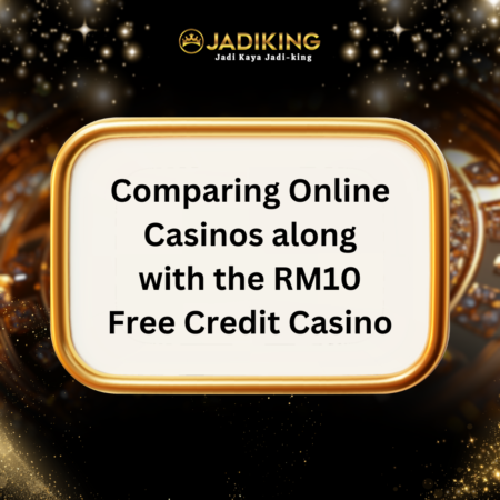 Comparing Online Casinos along with the RM10 Free Credit Casino