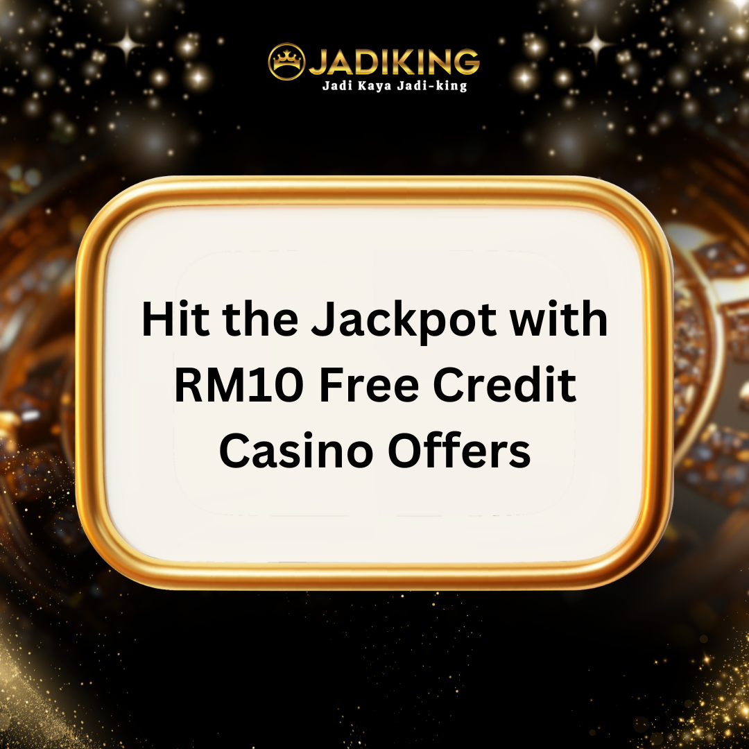 Hit the Jackpot with RM10 Free Credit Casino Offers