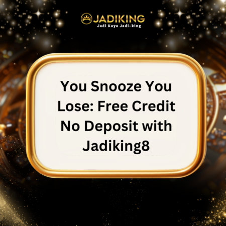 You Snooze You Lose: Free Credit No Deposit with Jadiking8