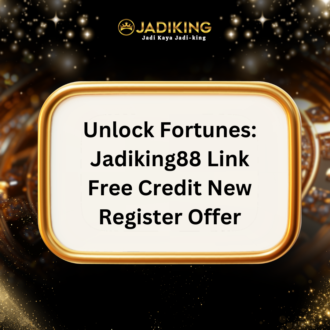 Unlock Fortunes: Jadiking88 Link Free Credit New Register Offer