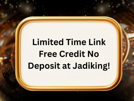 Limited Time Link Free Credit No Deposit at Jadiking!