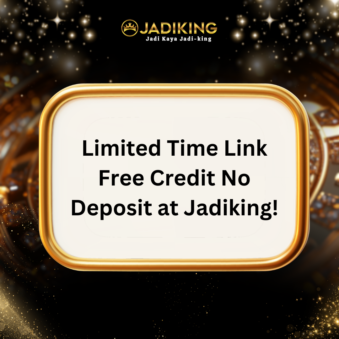 Limited Time Link Free Credit No Deposit at Jadiking!